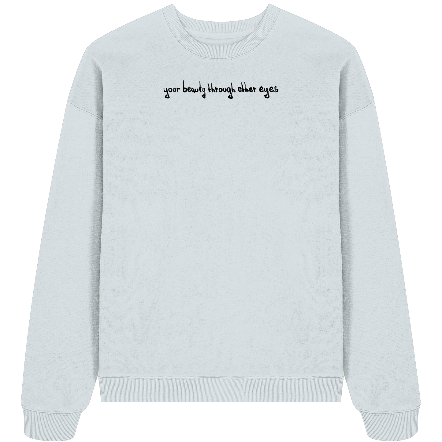 Graphic Base Sweatshirt - your beauty through other eyes