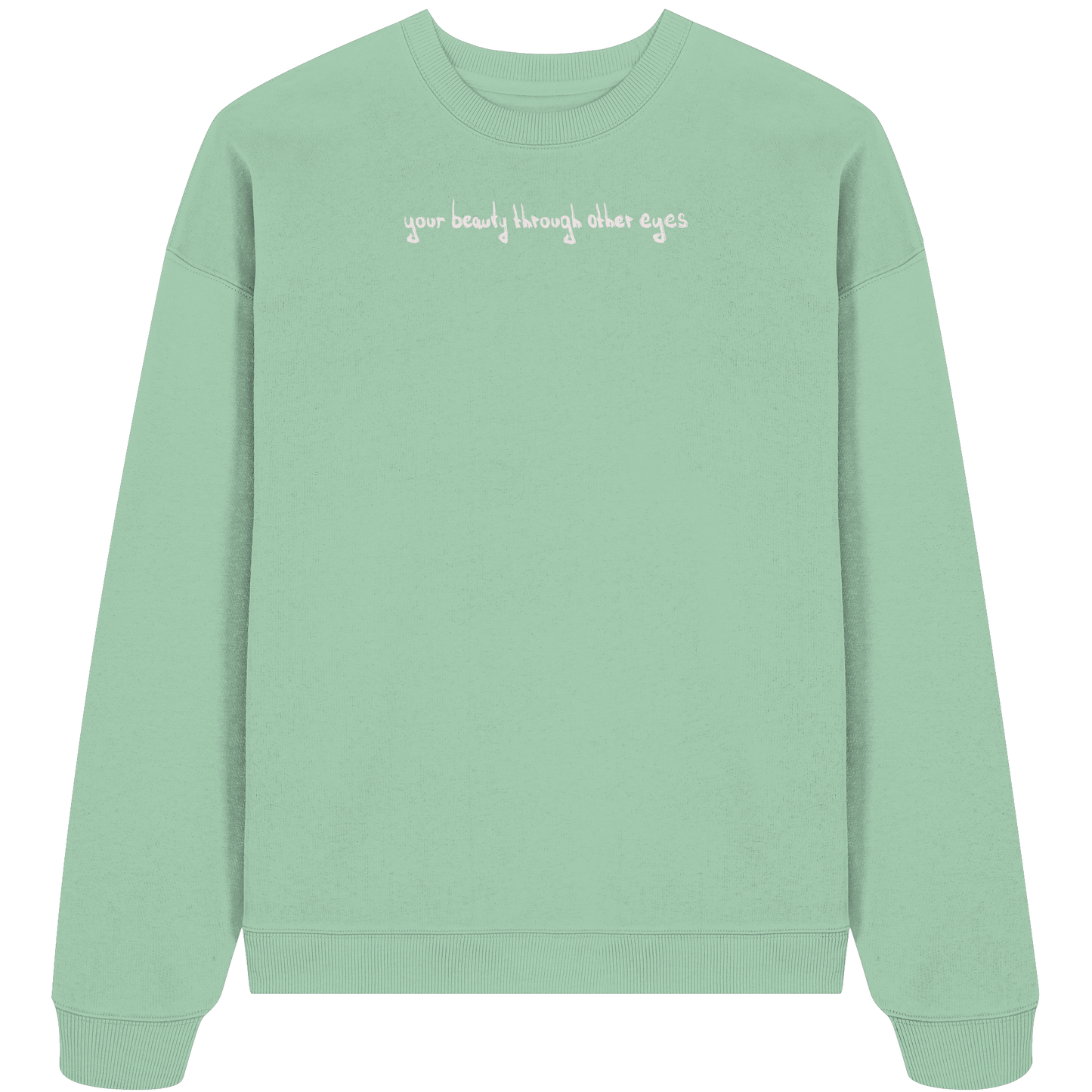Graphic Base Sweatshirt - your beauty through other eyes
