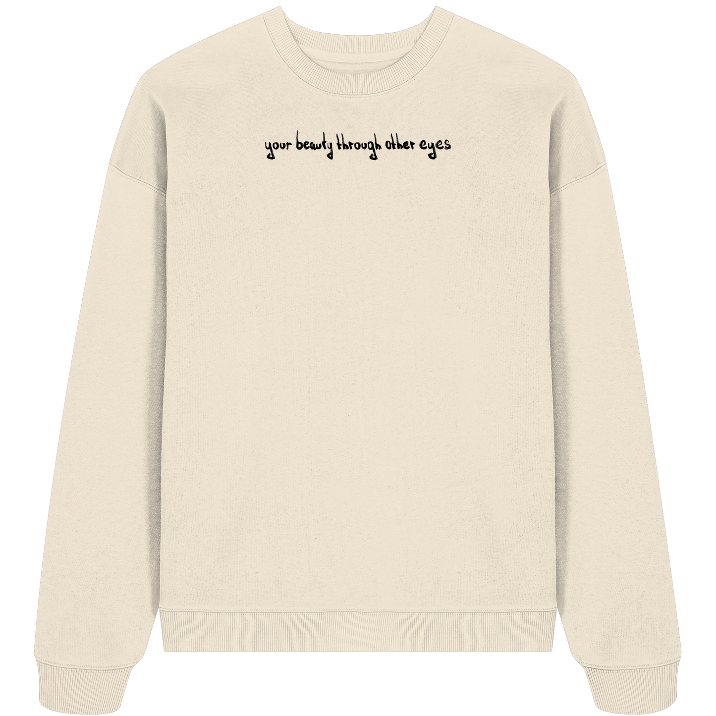 Graphic Base Sweatshirt - your beauty through other eyes